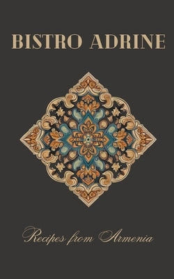 Bistro Adrine: Recipes from Armenia by Kitchen, Coledown