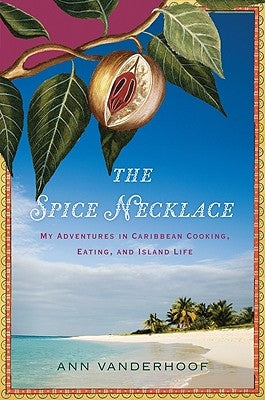 Spice Necklace: My Adventures in Caribbean Cooking, Eating, and Island Life by Vanderhoof, Ann