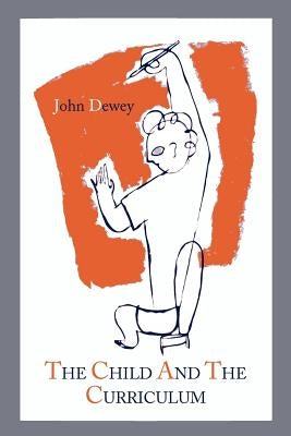 The Child and the Curriculum by Dewey, John