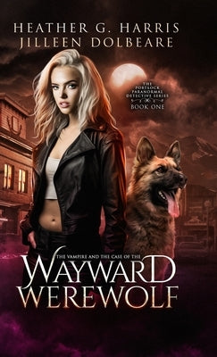 The Vampire and the Case of the Wayward Werewolf: An Urban Fantasy Novel by Harris, Heather G.
