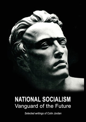 National Socialism: Vanguard of the Future by Jordan, Colin