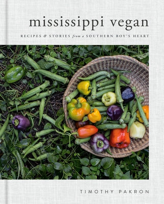 Mississippi Vegan: Recipes and Stories from a Southern Boy's Heart: A Cookbook by Pakron, Timothy
