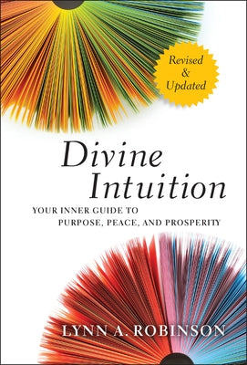 Divine Intuition: Your Inner Guide to Purpose, Peace, and Prosperity by Robinson, Lynn A.