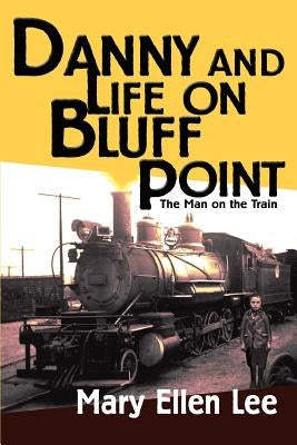 Danny and Life on Bluff Point: The Man on the Train by Lee, Mary Ellen