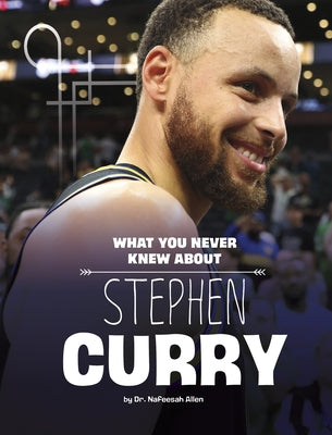 What You Never Knew about Stephen Curry by Allen, Nafeesah
