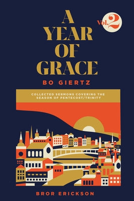 A Year of Grace, Volume 2: Collected Sermons of Advent Through Pentecost by Giertz, Bo