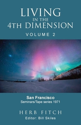 Living in the 4th Dimension: Volume 2 by Skiles, Bill