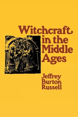 Witchcraft in the Middle Ages: Narrative as a Socially Symbolic ACT by Russell, Jeffrey Burton