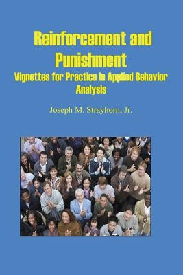 Reinforcement and Punishment: Vignettes for Practice in Applied Behavior Analysis by Strayhorn, Joseph Mallory