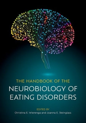 The Handbook of the Neurobiology of Eating Disorders by Wierenga, Christina E.