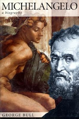 Michelangelo: A Biography by Bull, George