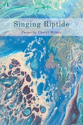 Singing Riptide: Poems by Wilder, Cheryl