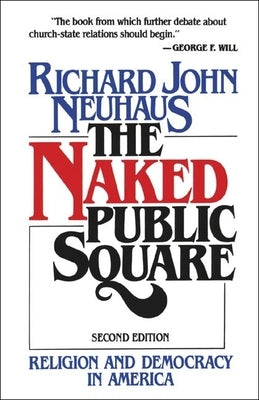 The Naked Public Square: Religion and Democracy in America by Neuhaus, Richard John