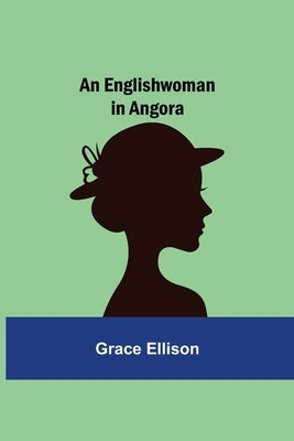 An Englishwoman in Angora by Ellison, Grace
