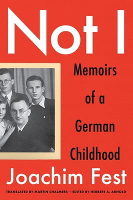 Not I: Memoirs of a German Childhood by Fest, Joachim C.