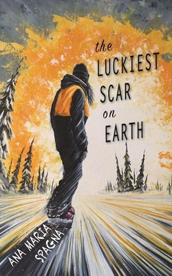 The Luckiest Scar on Earth by Spagna, Ana Maria