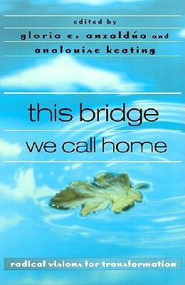 this bridge we call home: radical visions for transformation by Anzald&#195;&#186;a, Gloria