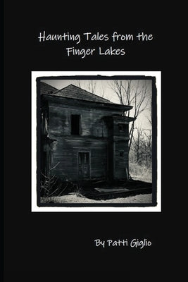 Haunting Tales from the Finger Lakes by Giglio, Patti