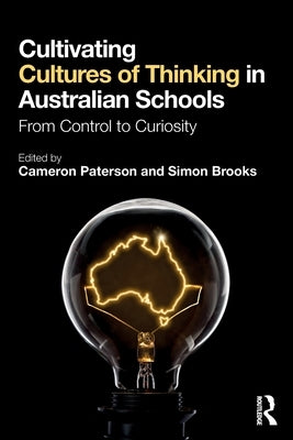 Cultivating Cultures of Thinking in Australian Schools: From Control to Curiosity by Paterson, Cameron