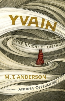 Yvain: The Knight of the Lion: A Graphic Novel by Anderson, M. T.