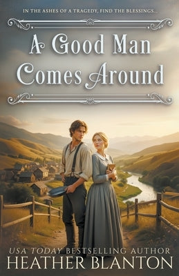 A Good Man Comes Around: A Christian Western Romance by Blanton, Heather