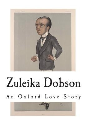 Zuleika Dobson: An Oxford Love Story by Beerbohm, Max