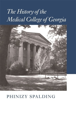 The History of the Medical College of Georgia by Spalding, Phinizy