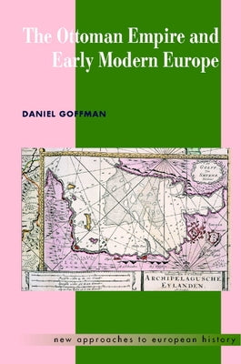 The Ottoman Empire and Early Modern Europe by Goffman, Daniel