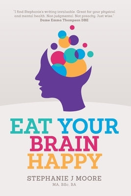 Eat Your Brain Happy by Moore, Stephanie J.