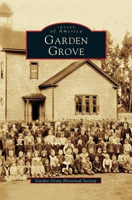 Garden Grove by Garden Grove Historical Society