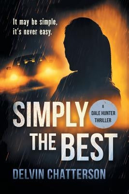 Simply the Best: It may be simple, it's never easy by Chatterson, Delvin