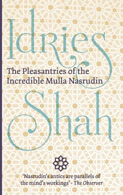 The Pleasantries of the Incredible Mulla Nasrudin by Shah, Idries