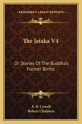 The Jataka V4: Or Stories Of The Buddha's Former Births by Cowell, E. B.