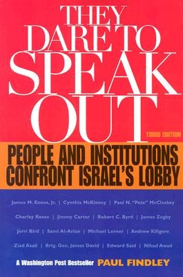 They Dare to Speak Out: People and Institutions Confront Israel's Lobby by Findley, Paul