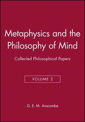Metaphysics and the Philosophy of Mind: Collected Philosophical Papers, Volume 2 by Anscombe, G. E. M.