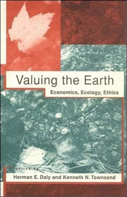 Valuing the Earth, second edition: Economics, Ecology, Ethics by Daly, Herman E.