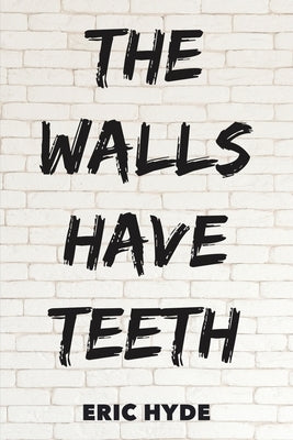 The Walls Have Teeth by Hyde, Eric