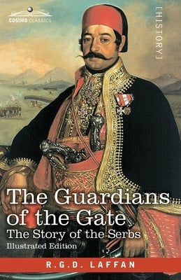 The Guardians of the Gate: The Story of the Serbs by Laffan, R. G. D.