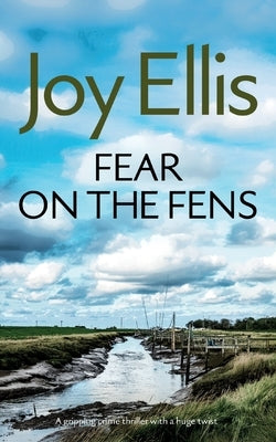 FEAR ON THE FENS a gripping crime thriller with a huge twist by Ellis, Joy