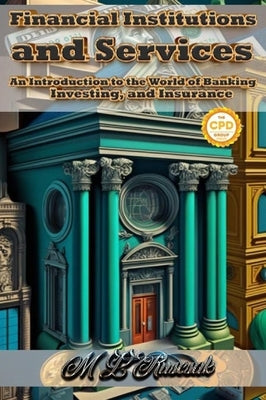 Financial Institutions and Services: An Introduction to the World of Banking, Investing, and Insurance by Ruscscak, M. L.