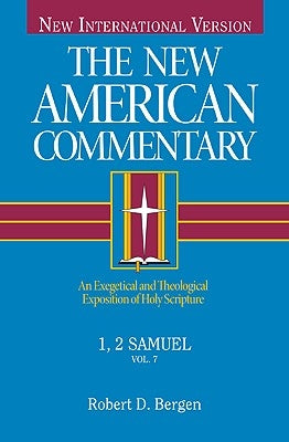 1, 2 Samuel: An Exegetical and Theological Exposition of Holy Scripture Volume 7 by Bergen, Robert D.