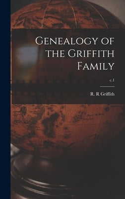 Genealogy of the Griffith Family; c.1 by Griffith, R. R.