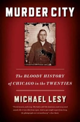 Murder City: The Bloody History of Chicago in the Twenties by Lesy, Michael