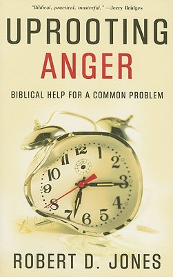 Uprooting Anger: Biblical Help for a Common Problem by Jones, Robert D.