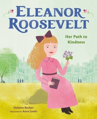 Eleanor Roosevelt: Her Path to Kindness by Becker, Helaine