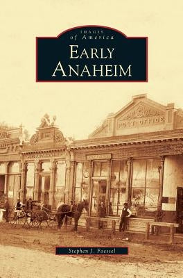 Early Anaheim by Faessel, Stephen J.