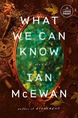 What We Can Know by McEwan, Ian