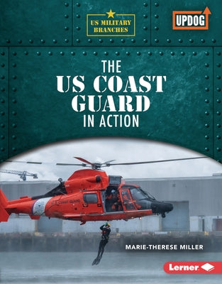 The Us Coast Guard in Action by Miller, Marie-Therese