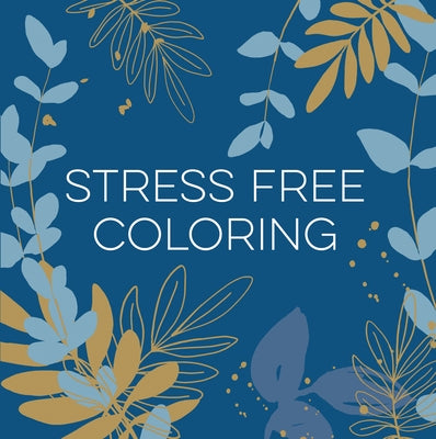 Stress Free Coloring (Blue) (Keepsake Coloring Books) by New Seasons