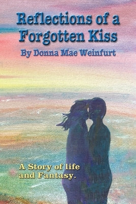 Reflections of a Forgotten Kiss by Weinfurt, Donna Mae